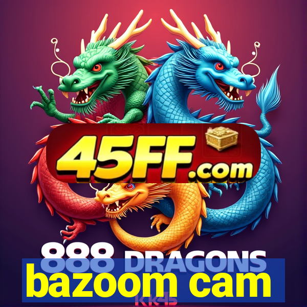 bazoom cam